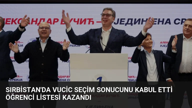 Sırbistan’da Vucic Seçim Sonucunu Kabul Etti Öğrenci Listesi Kazandı