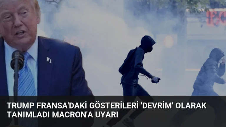 Trump Fransa’daki Gösterileri ‘Devrim’ Olarak Tanımladı Macron’a Uyarı