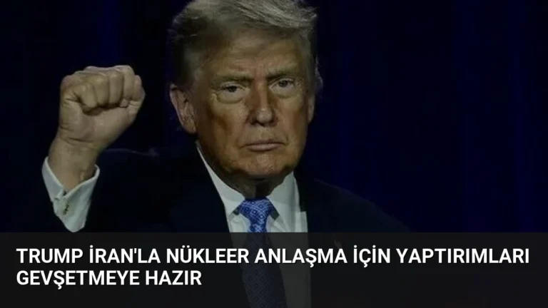 Trump İran’la Nükleer Anlaşma İçin Yaptırımları Gevşetmeye Hazır